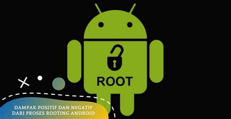 Dampak Positif dan Negatif dari Proses Rooting Android