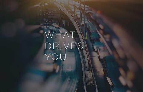 What Drives You Driving Motivational Quotes Inspirational Quotes