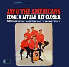 Come a little bit closer. Jay and the Americans - Come a Little Bit Closer Lyrics ...