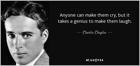 Charlie Chaplin Quote Anyone Can Make Them Cry But It Takes A Genius