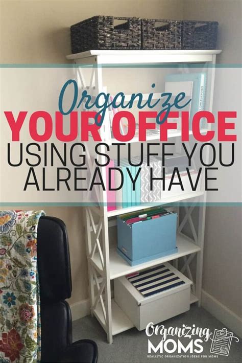 Organizing Your Office With Stuff You Already Have Organizing Moms