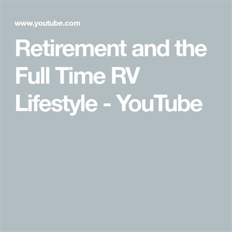 Retirement And The Full Time Rv Lifestyle Youtube Full Time Rv Rv