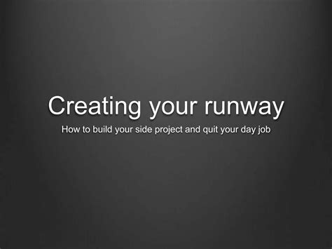 Creating your runway: How create a side project and quit your day job | PPT