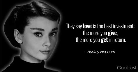 Audrey Hepburn Quotes Love Is The Best Investment Goalcast