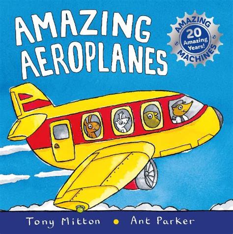 Amazing Machines Amazing Aeroplanes By Tony Mitton Ant Parker