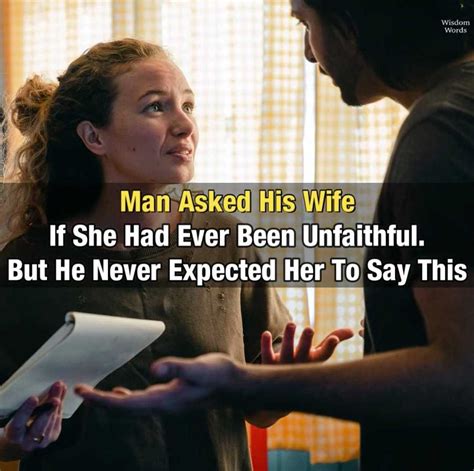 Man Asked His Wife If She Had Ever Been Unfaithful But He Never Expected Her To Say This Man
