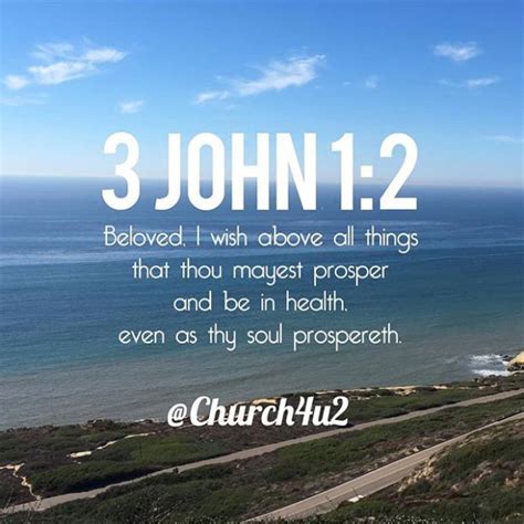 .but i knew he wanted me to leave it until later. 3 John 1-2 "Beloved, I wish above all things that thou mayest prosper and be in health, even as ...