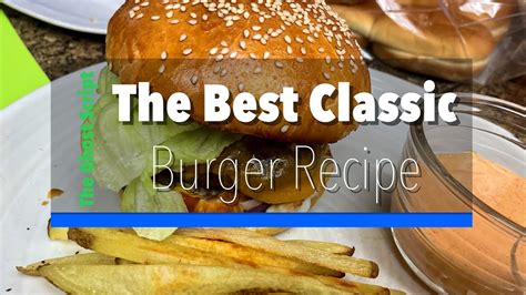 The Best Classic Burger Recipe Youtube
