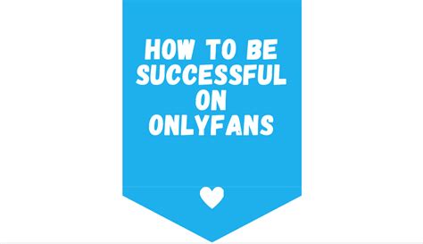 How To Be Successful On Onlyfans 14 Tips For Success 2023 Onlyfansguide