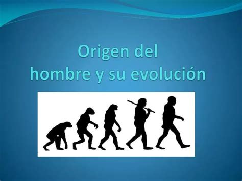 Ppt Origen Del Hombre Y Su Evoluci N Powerpoint Presentation Free