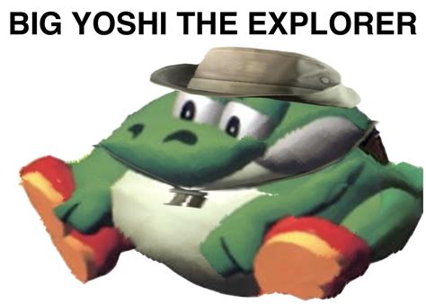 Big Yoshi The Explorer Rdankmemes