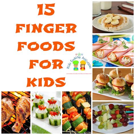 Kids Cooking Activities 15 Finger Foods For Kids