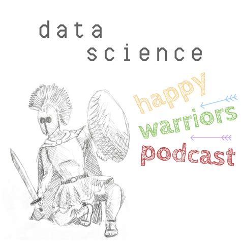 Episode Data Wrangling Why You Gotta Do What You Gotta Do The Data Science Happy Warriors