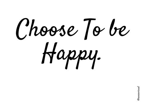 Choose To Be Happy Quotes Sense Visual