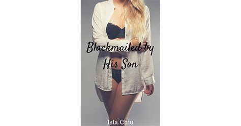 Blackmailed By His Son By Isla Chiu