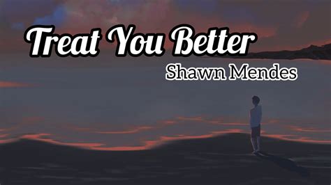 Shawn Mendes Treat You Better Lyrics Youtube