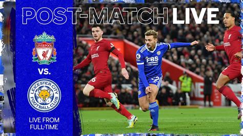 Post Match Live Liverpool Vs Leicester City Youtube