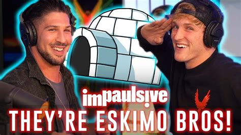 Brendan Schaub And Logan Paul Are Eskimo Brothers Impaulsive Ep 13