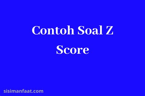 Contoh Soal Z Score Dan Pembahasan Sisimanfaat