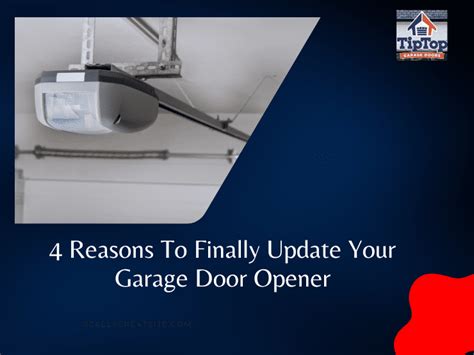 4 Reasons To Finally Update Your Garage Door Opener Tip Top Garage