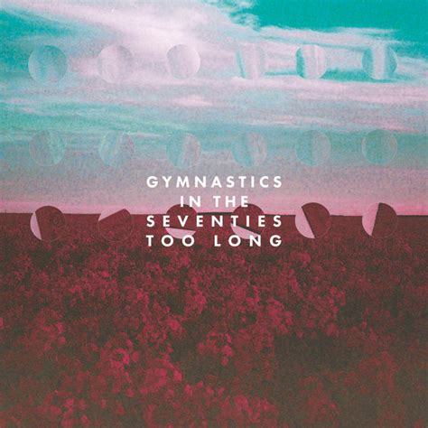 Too Long Song By Gymnastics In The Seventies Spotify