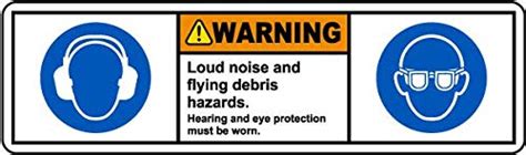 Buy Warning Loud Noise And Flying Debris Hazards Hearing And Eye