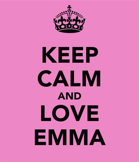Keep Calm And Love Emma Poster Chloe Keep Calm O Matic