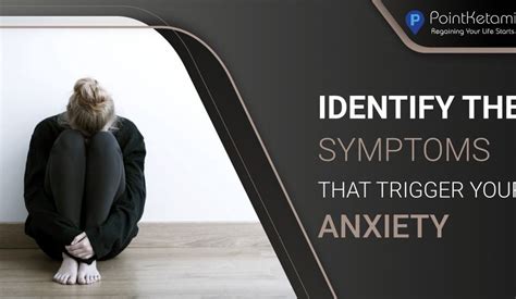 Identify The Symptoms That Trigger Your Anxiety Point Ketamine