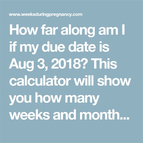 How Far Along Am I If My Due Date Is Aug 3 2018 This Calculator Will Show You How Many Weeks