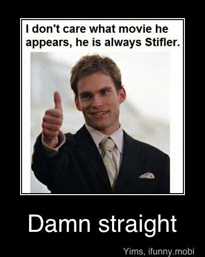 These steve stifler quotes exists just do that. Pin by Kristin castillo on Funny | Steve stifler, Funny pix, Movies