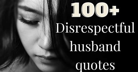 100 Disrespectful Husband Quotes Progrowinlife