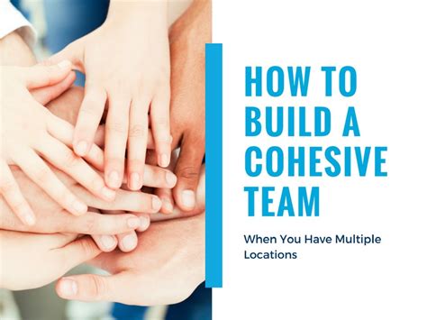 How To Build A Cohesive Team When You Have Multiple Locations Off The