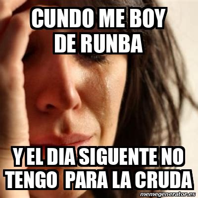 Meme Problems Cundo Me Boy De Runba Y El Dia Siguente No Tengo Para