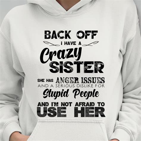 Back Off I Have A Crazy Sister She Has Anger Issues Hoodie Teepython