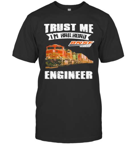 Trust Me Im Railroad Bnsf Railway Engineer T Shirt Trend Tee Shirts