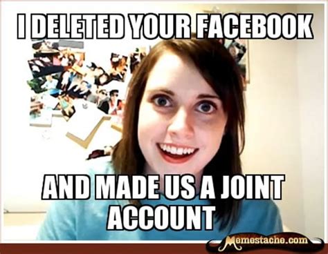 41 Joint Account The 50 Funniest Overly Attached Girlfriend Memes Complex
