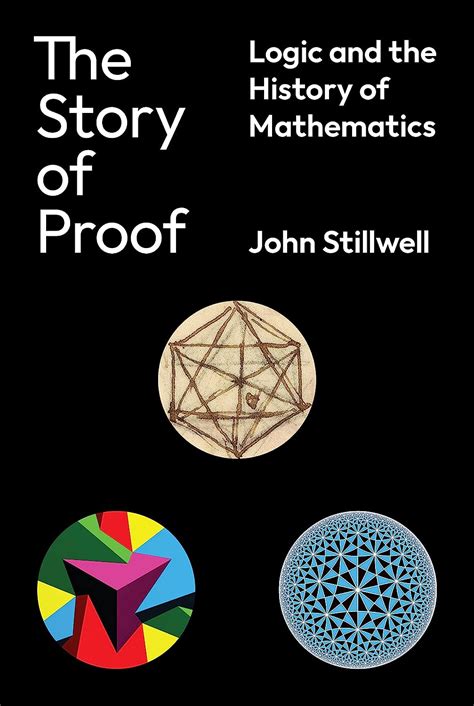 The Story Of Proof Logic And The History Of Mathematics Uk