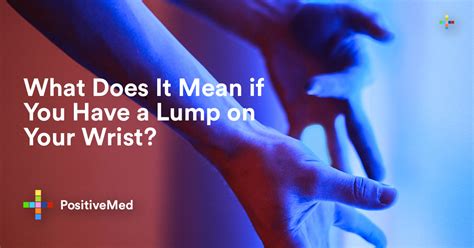 What Does It Mean If You Have A Lump On Your Wrist