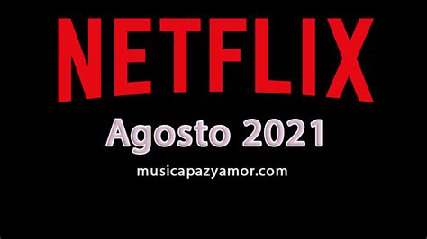 Estrenos Netflix Agosto 2021 Música Paz Y Amor