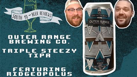South Ridgeopolus Outer Range Brewing Co Triple Steezy TIPA Beer Review YouTube