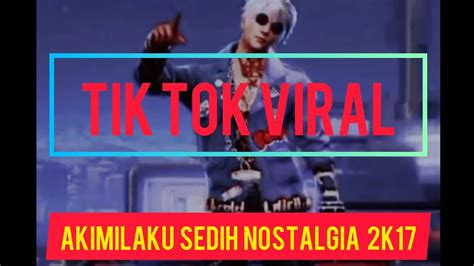 Dj Tik Tok Viral Akimilaku Sedih Nostalgia 2k17 Menit 0210 Youtube