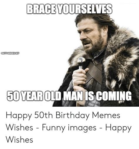 Brace Yourselves Happy Weshes Net 50 Year Old Man Is