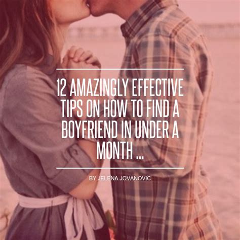12 Amazingly Effective Tips On How To Find A Boyfriend In Under A Month