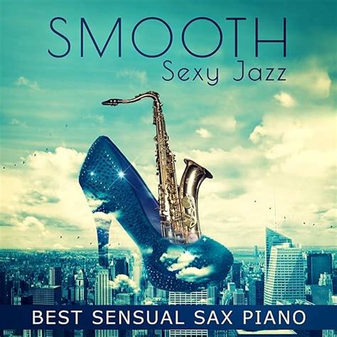 Smooth Sexy Jazz Best Sensual Sax Piano Instrumental Tantric