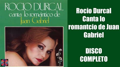 Rocio Durcal Canta Lo Romantico De Juan Gabriel Disco Completo Youtube