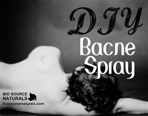 Diy Back Acne “bacne” Spray Biosource Naturals Bacne Back Acne