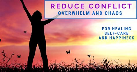 Reduce Conflict Overwhelm And Chaos For Healing Self Care And Happiness
