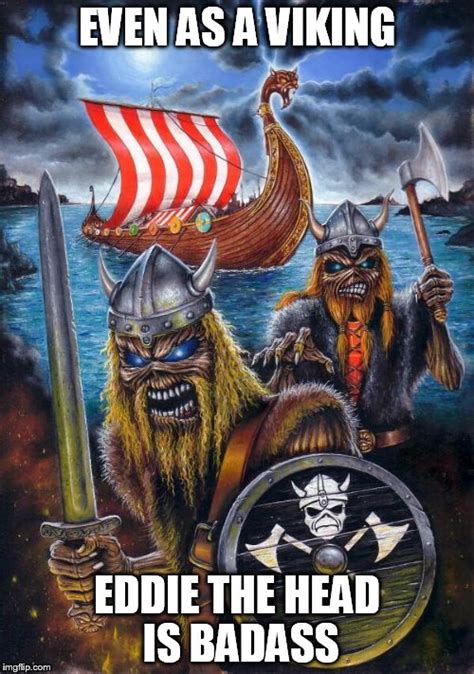 Anything about or related to the metal band iron maiden. Image tagged in viking eddies,iron maiden,iron maiden ...