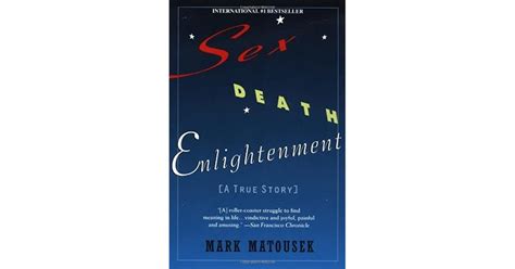 Sex Death Enlightenment A True Story By Mark Matousek