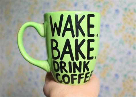Enjoy reading and share 3 famous quotes about wake and bake with everyone. wake bake drink coffee cup funny mug stoner gift pot head ...